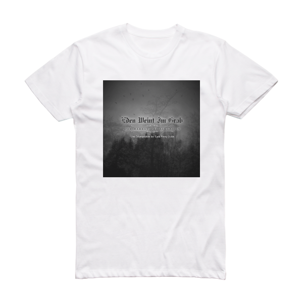 Eden weint im Grab Der Herbst Des Einsamen Album Cover T-Shirt White