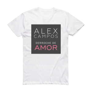 Alex Campos Derroche De Amor 1 Album Cover T-Shirt White