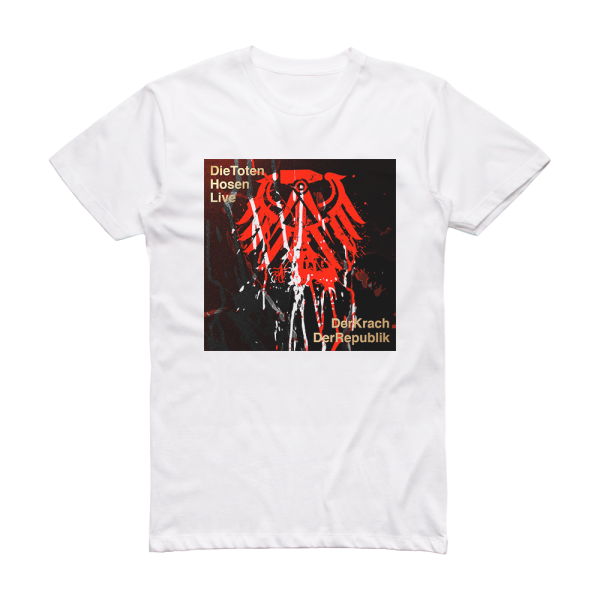 Die Toten Hosen Die Toten Hosen Live Der Krach Der Republik Album Cover T-Shirt White