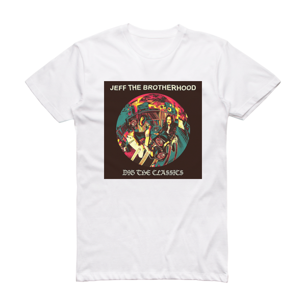 JEFF the Brotherhood Dig The Classics Album Cover T-Shirt White