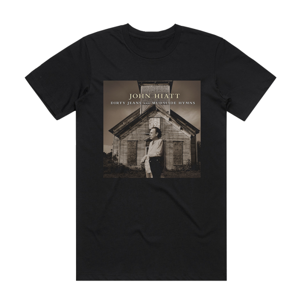 John Hiatt Dirty Jeans And Mudslide Hymns Album Cover T-Shirt Black