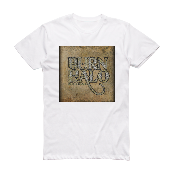 Burn Halo Dirty Little Girl Album Cover T-Shirt White