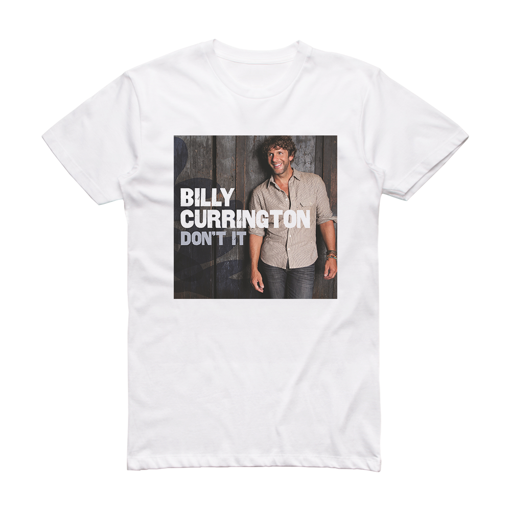 Billy Currington Dont It Album Cover T-Shirt White – ALBUM COVER T-SHIRTS