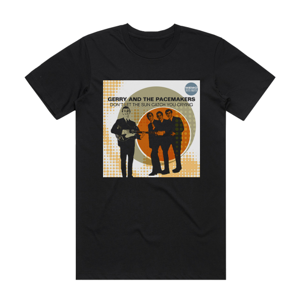 Gerry and The Pacemakers Dont Let The Sun Catch You Crying 1 Album Cover T-Shirt Black