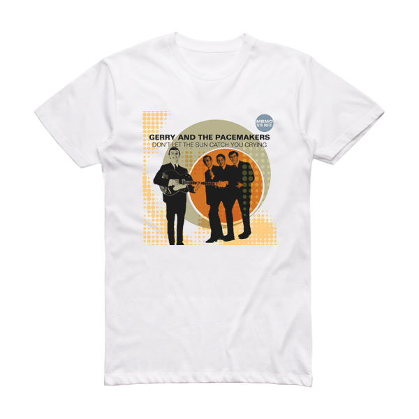 Gerry and The Pacemakers Dont Let The Sun Catch You Crying 1 Album Cover T-Shirt White