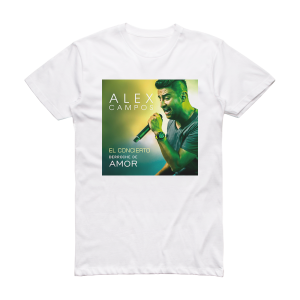 Alex Campos El Concierto Derroche De Amor Album Cover T-Shirt White