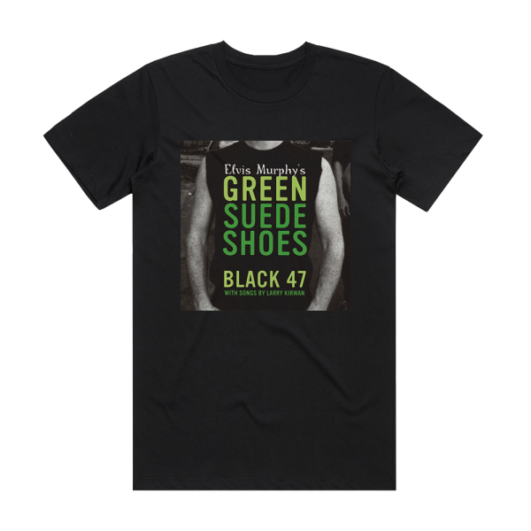 Black 47 Elvis Murphys Green Suede Shoes Album Cover T-Shirt Black