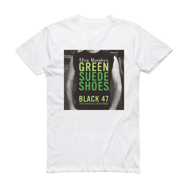 Black 47 Elvis Murphys Green Suede Shoes Album Cover T-Shirt White