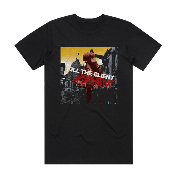 Kill the Client Escalation Of Hostility Album Cover T-Shirt Black
