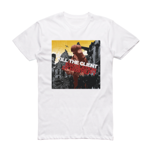 Kill the Client Escalation Of Hostility Album Cover T-Shirt White