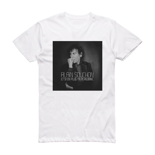 Alain Souchon Et Si En Plus Ya Personne Album Cover T-Shirt White