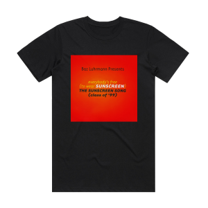 Baz Luhrmann Everybodys Free To Wear Sunscreen The Sunscreen Song Class O Album Cover T-Shirt Black