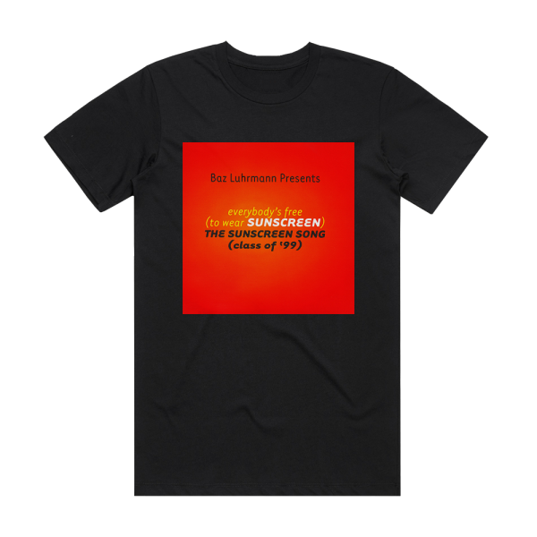 Baz Luhrmann Everybodys Free To Wear Sunscreen The Sunscreen Song Class O Album Cover T-Shirt Black