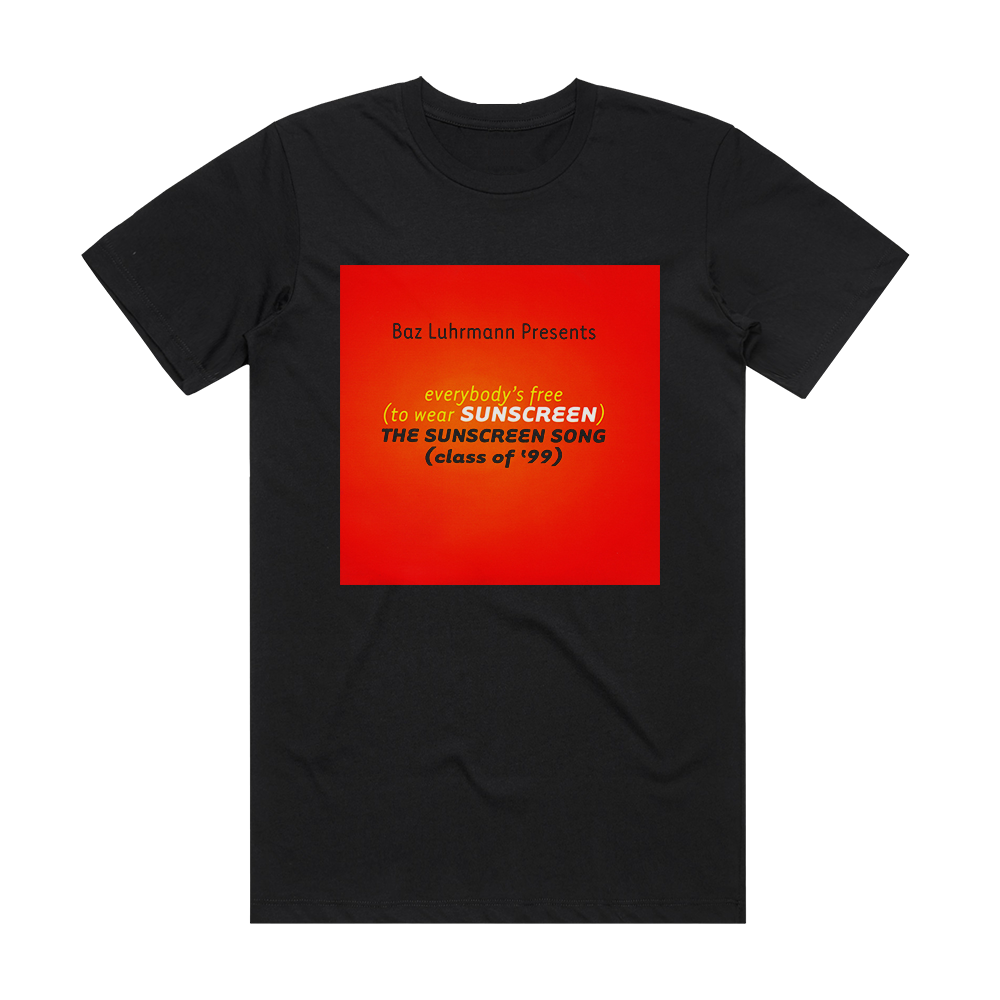 Baz Luhrmann Everybodys Free To Wear Sunscreen The Sunscreen Song Class O  Album Cover T-Shirt Black