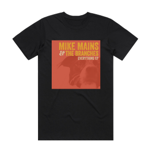 Mike Mains and The Branches Everything Ep Album Cover T-Shirt Black