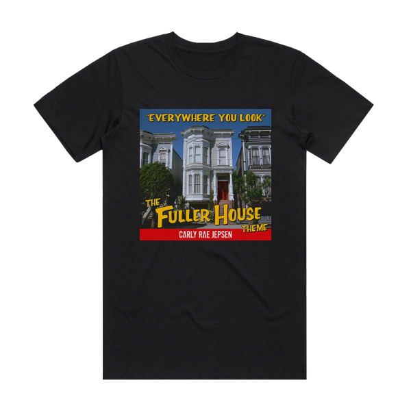 Carly Rae Jepsen Everywhere You Look The Fuller House Theme Album Cover T-Shirt Black