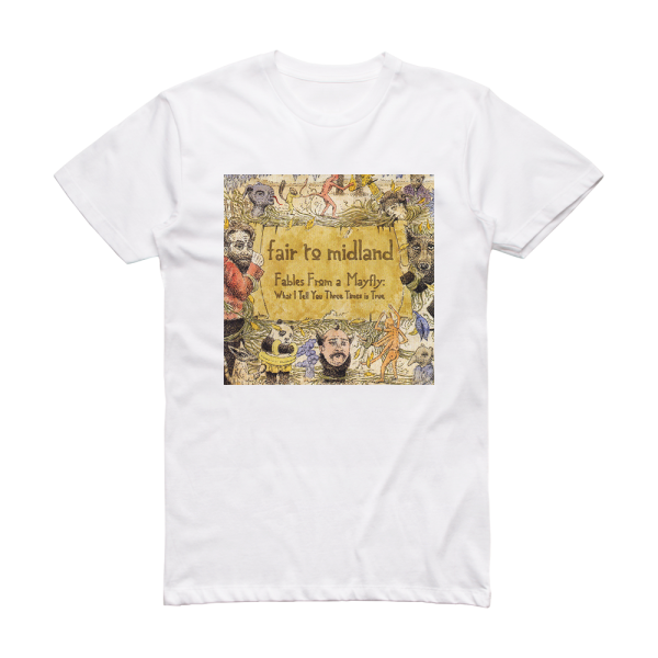 Fair to Midland Fables From A Mayfly What I Tell You Three Times Is True 1 Album Cover T-Shirt White