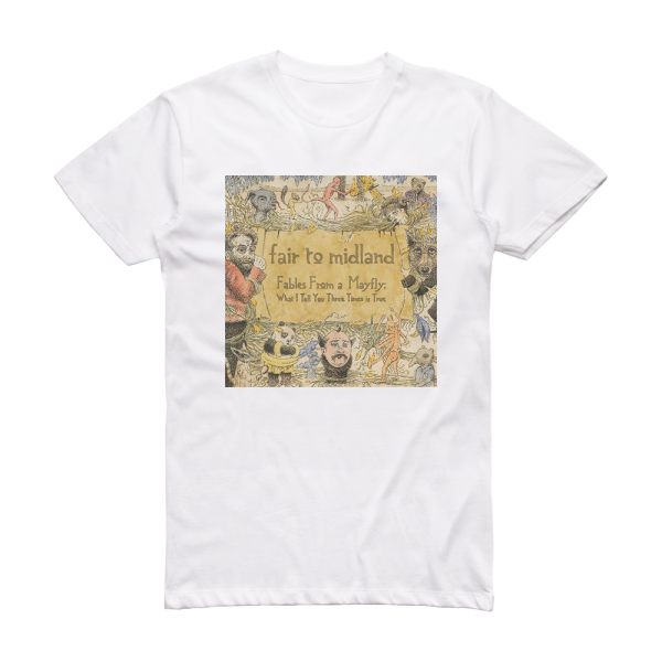 Fair to Midland Fables From A Mayfly What I Tell You Three Times Is True 2 Album Cover T-Shirt White