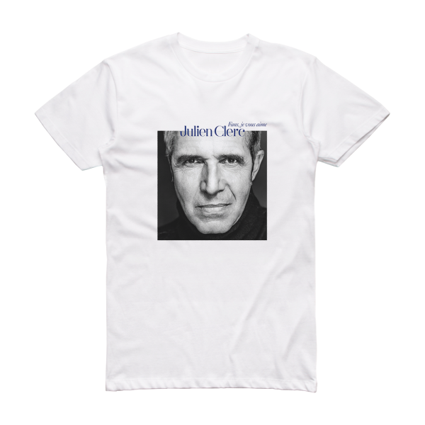 Julien Clerc Fans Je Vous Aimes Album Cover T-Shirt White