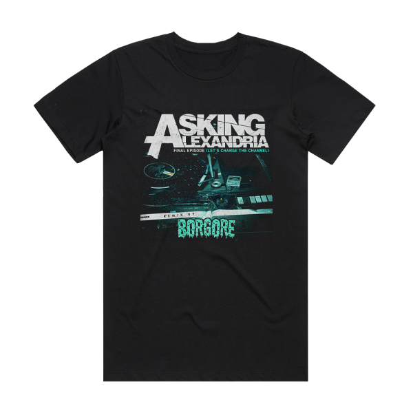 Asking Alexandria Final Episode Lets Change The Channel Borgore Remix Album Cover T-Shirt Black