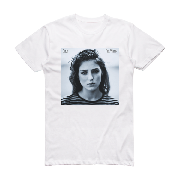 Birdy Fire Within Album Cover T-Shirt White