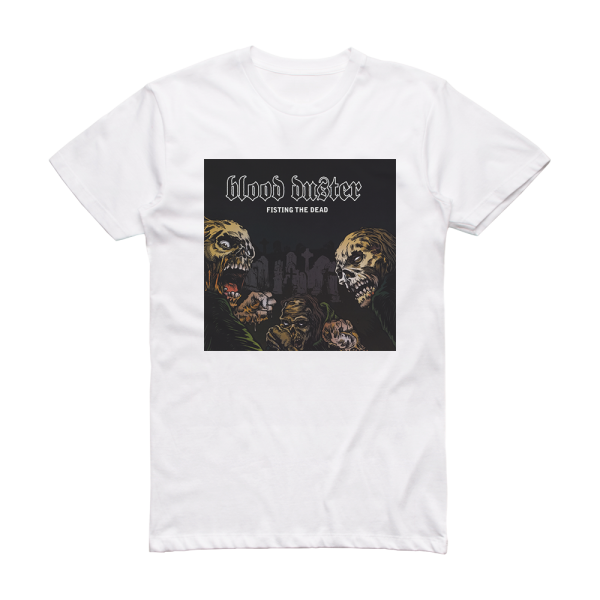 Blood Duster Fisting The Dead Album Cover T-Shirt White