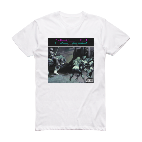 Nacho Picasso For The Glory Album Cover T-Shirt White