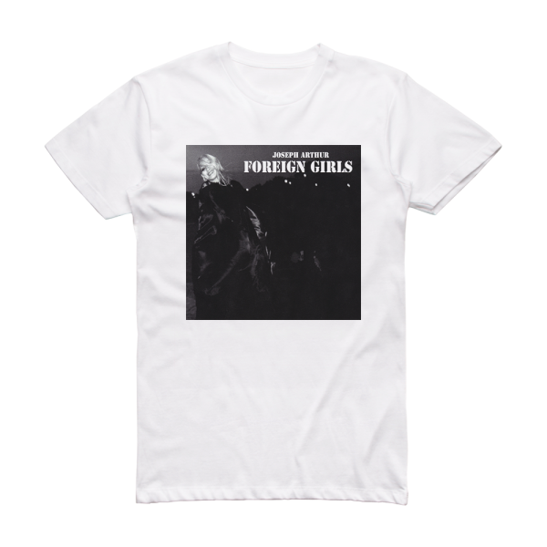 Joseph Arthur Foreign Girls Ep Album Cover T-Shirt White