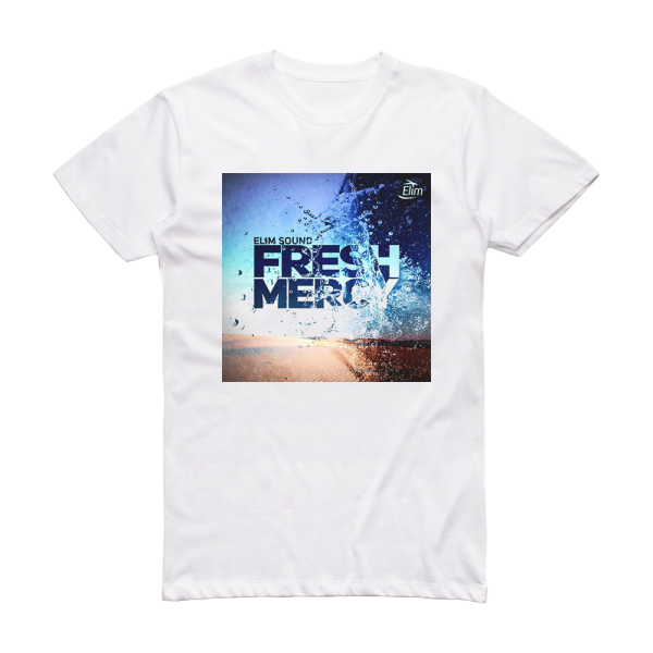 Elim Sound Fresh Mercy Album Cover T-Shirt White