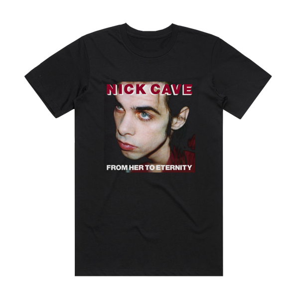 Nick Cave and The Bad Seeds From Her To Eternity Album Cover T-Shirt Black