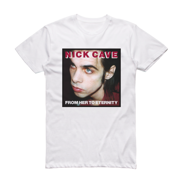 Nick Cave and The Bad Seeds From Her To Eternity Album Cover T-Shirt White