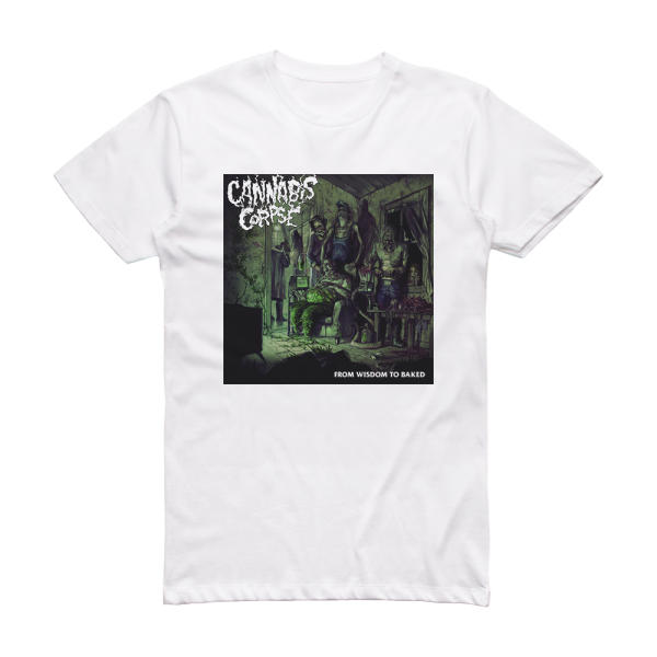 Cannabis Corpse From Wisdom To Baked 1 Album Cover T-Shirt White