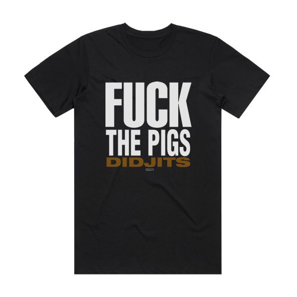 Didjits Fuck The Pigs 1 Album Cover T-Shirt Black