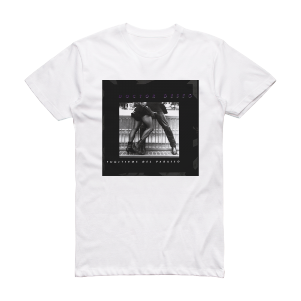 Doctor Deseo Fugitivos Del Paraiso Album Cover T-Shirt White