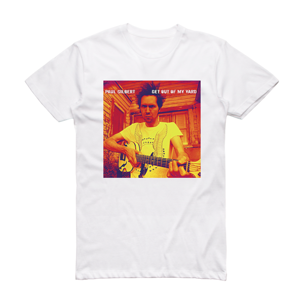 Paul Gilbert Get Out Of My Yard Album Cover T-Shirt White