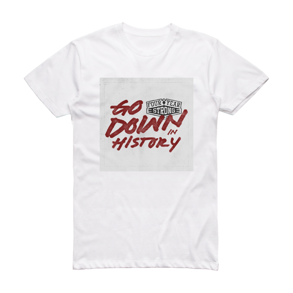 Four Year Strong Go Down In History Album Cover T-Shirt White
