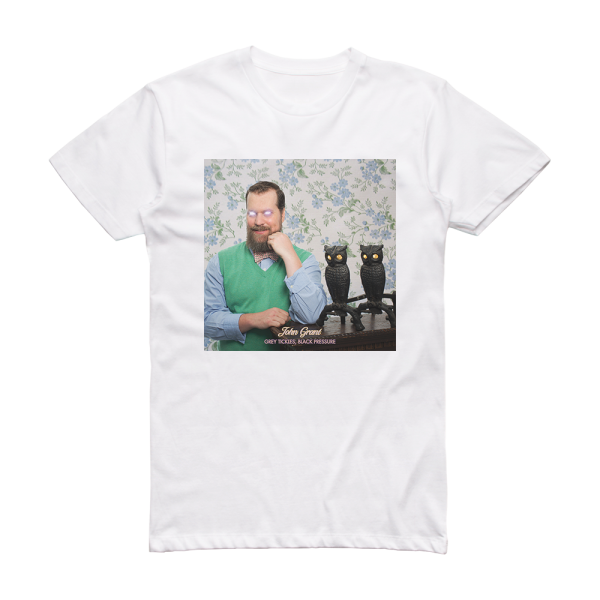 John Grant Grey Tickles Black Pressure Album Cover T-Shirt White