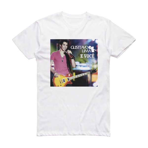 Gusttavo Lima Gusttavo Lima E Voc Album Cover T-Shirt White