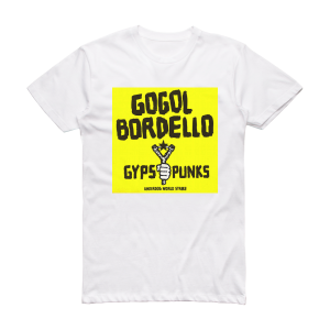 Gogol Bordello Gypsy Punks Underdog World Strike 1 Album Cover T-Shirt White