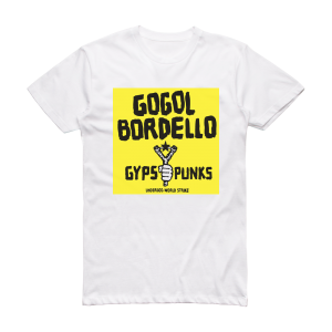 Gogol Bordello Gypsy Punks Underdog World Strike 2 Album Cover T-Shirt White