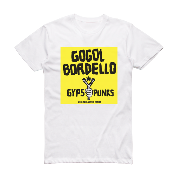 Gogol Bordello Gypsy Punks Underdog World Strike 2 Album Cover T-Shirt White