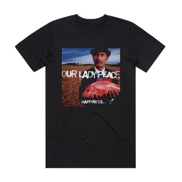 Our Lady Peace Happiness Is Not A Fish That You Can Catch Album Cover T-Shirt Black