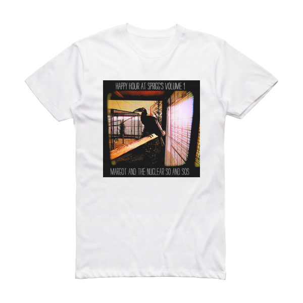 Margot and The Nuclear So and Sos Happy Hour At Spriggs Volume 1 Album Cover T-Shirt White