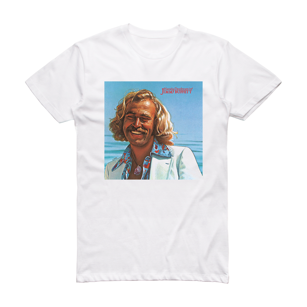 Jimmy Buffett Havana Daydreamin Album Cover T Shirt White ALBUM COVER T SHIRTS