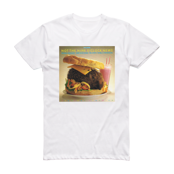 Not The Nine OClock News Hedgehog Sandwich Album Cover T-Shirt White