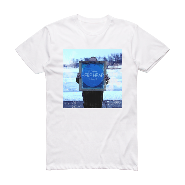 La Dispute Here Hear Volume 3 Album Cover T-Shirt White