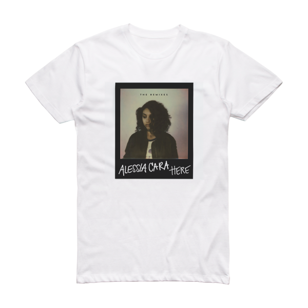 Alessia Cara Here The Remixes Album Cover T-Shirt White