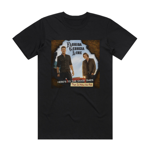 Florida Georgia Line Heres To The Good Timesthis Is How We Roll Album Cover T-Shirt Black