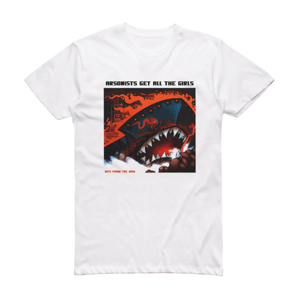 Arsonists Get All the Girls Hits From The Bow Album Cover T-Shirt White