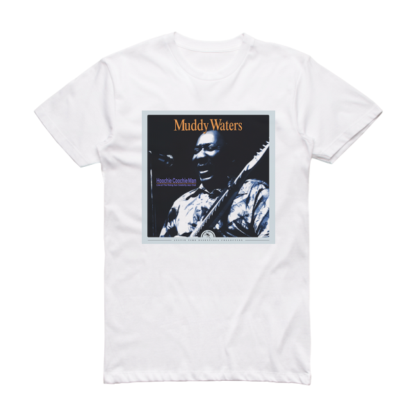 Muddy Waters Hoochie Coochie Man Live At The Rising Sun Celebrity Jazz Cl Album Cover T-Shirt White